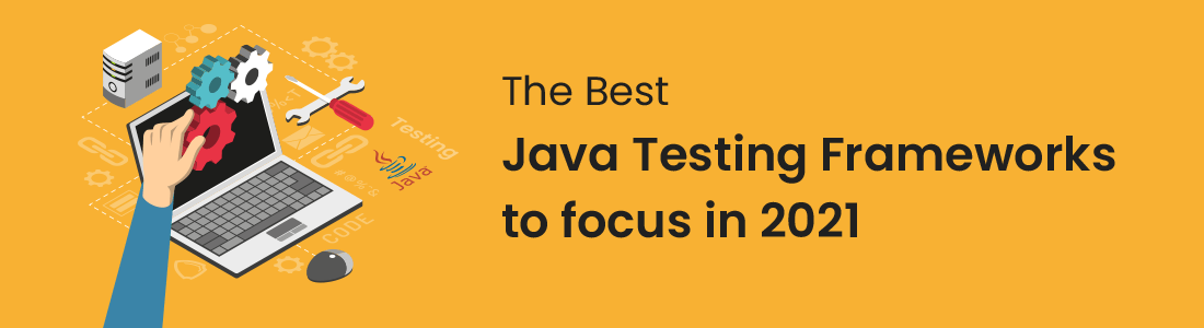 The Best Java Testing Frameworks to focus in 2021